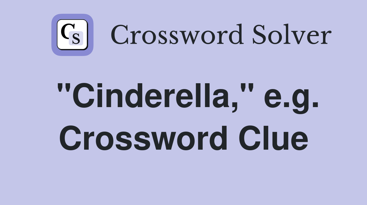 "Cinderella," e.g. Crossword Clue