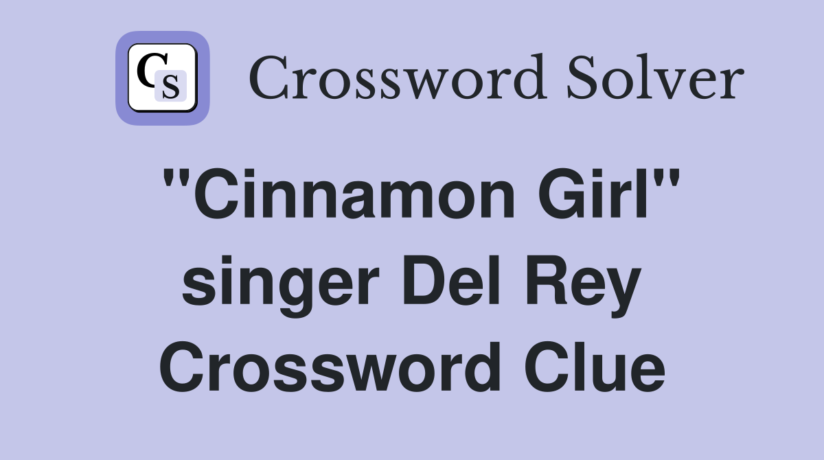 "Cinnamon Girl" singer Del Rey Crossword Clue