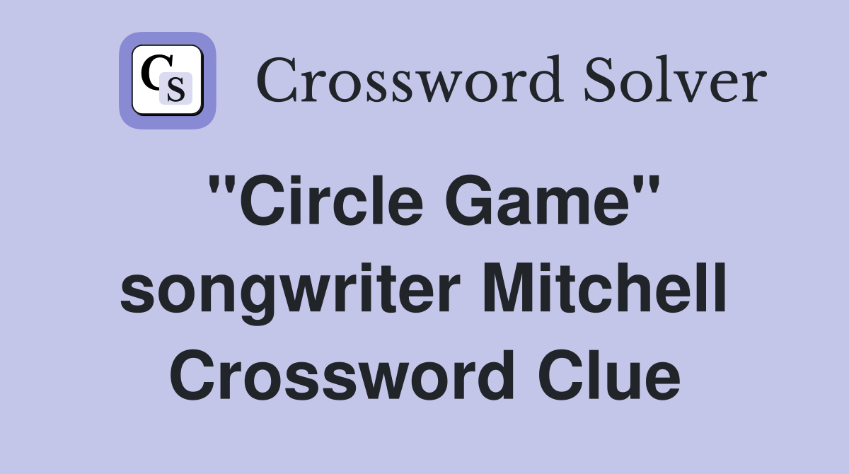 "Circle Game" songwriter Mitchell Crossword Clue