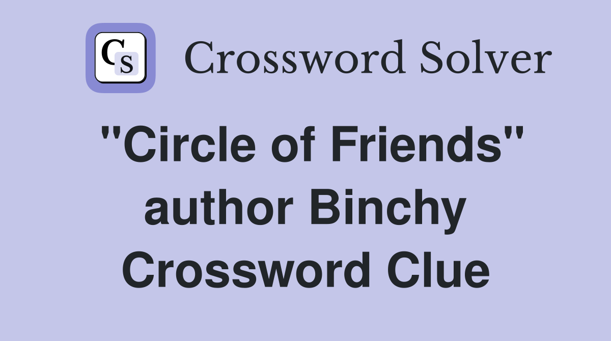 "Circle of Friends" author Binchy Crossword Clue