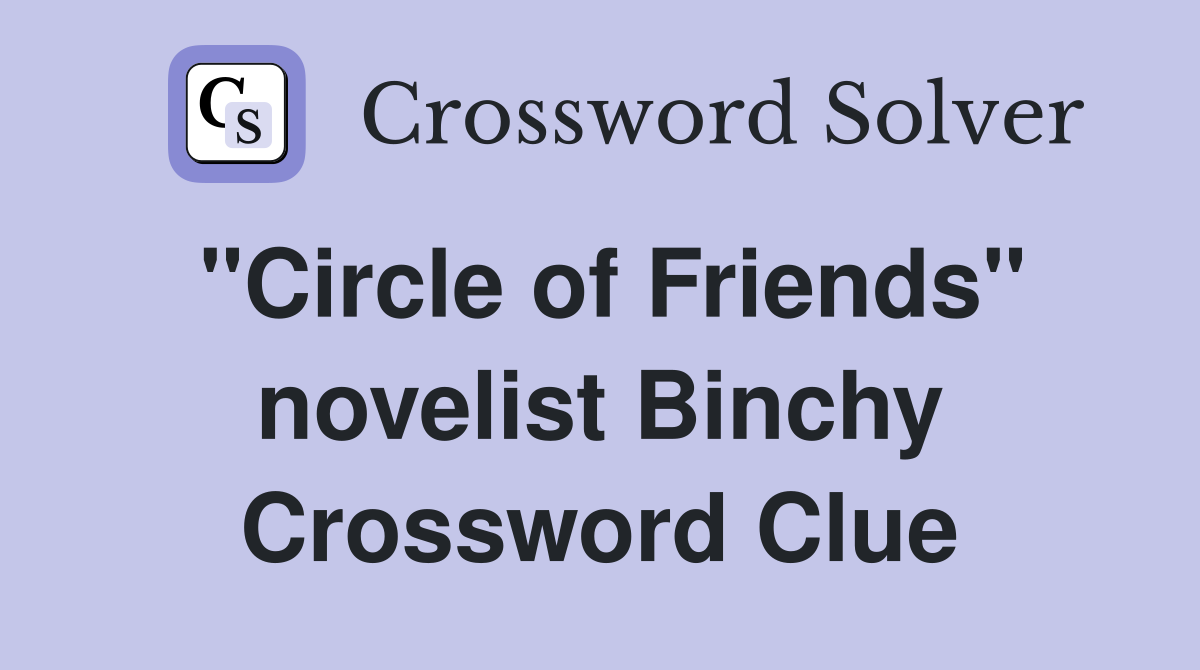 "Circle of Friends" novelist Binchy Crossword Clue