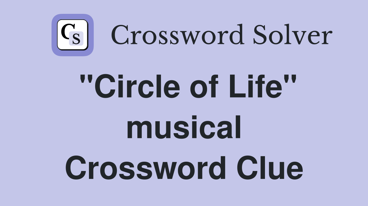 "Circle of Life" musical Crossword Clue
