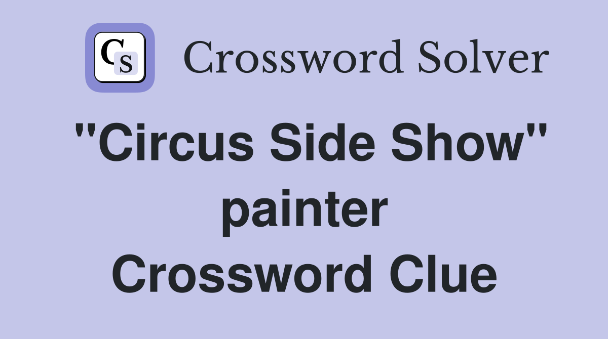 "Circus Side Show" painter Crossword Clue