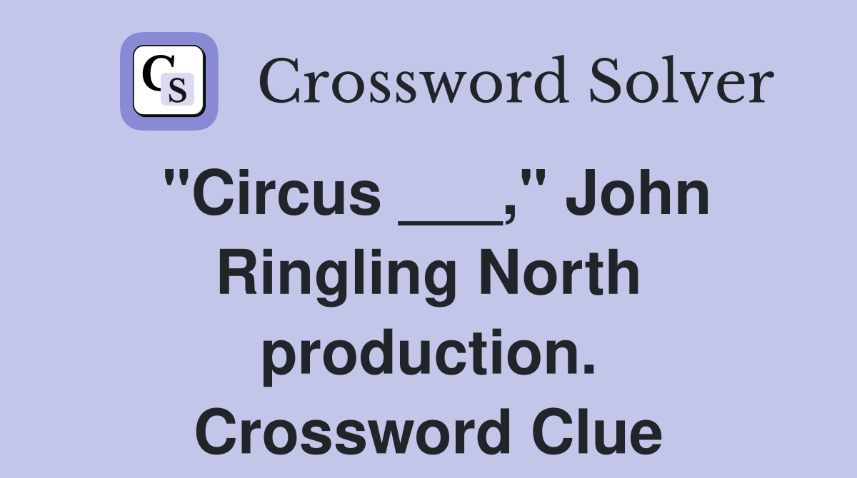 "Circus ___," John Ringling North production. Crossword Clue