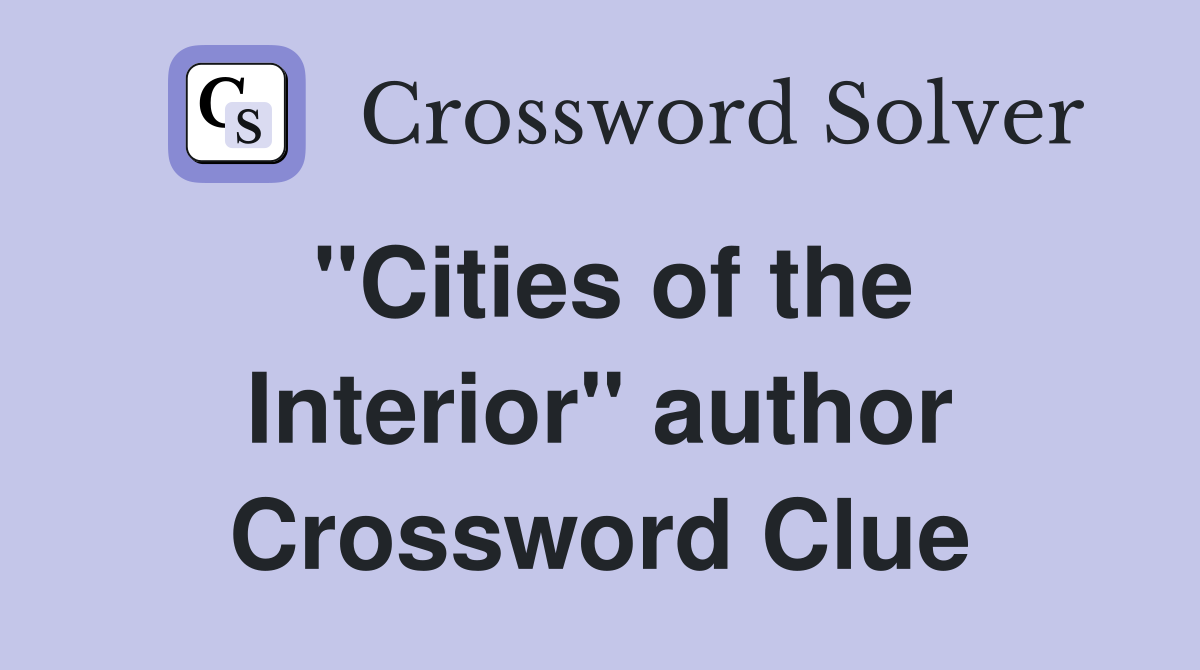 "Cities of the Interior" author Crossword Clue