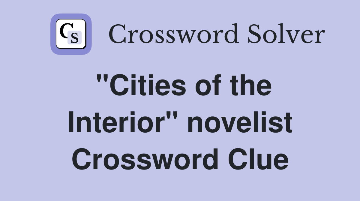 "Cities of the Interior" novelist Crossword Clue