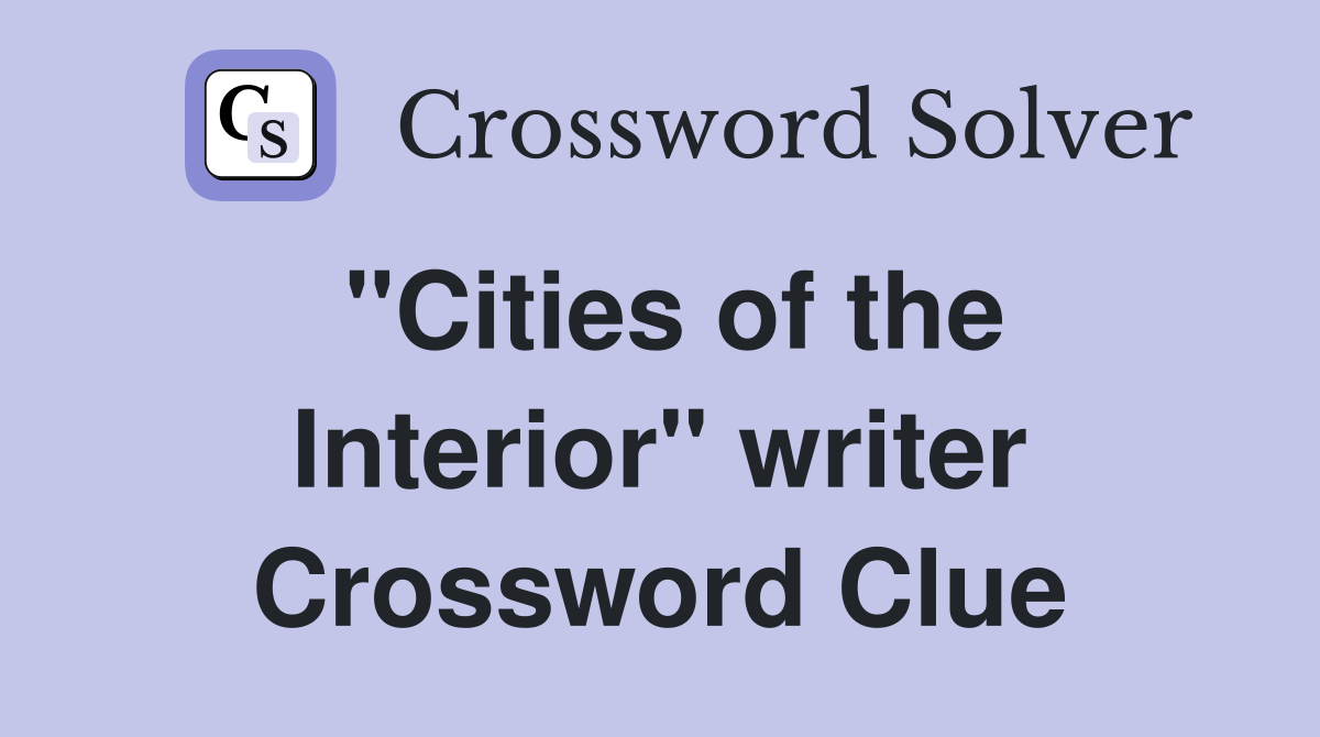 "Cities of the Interior" writer Crossword Clue