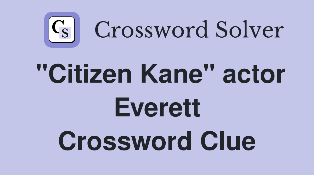 "Citizen Kane" actor Everett Crossword Clue