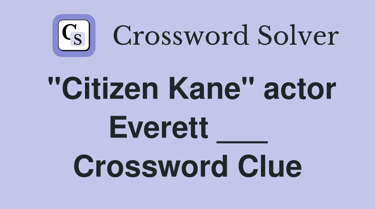 "Citizen Kane" actor Everett ___ Crossword Clue