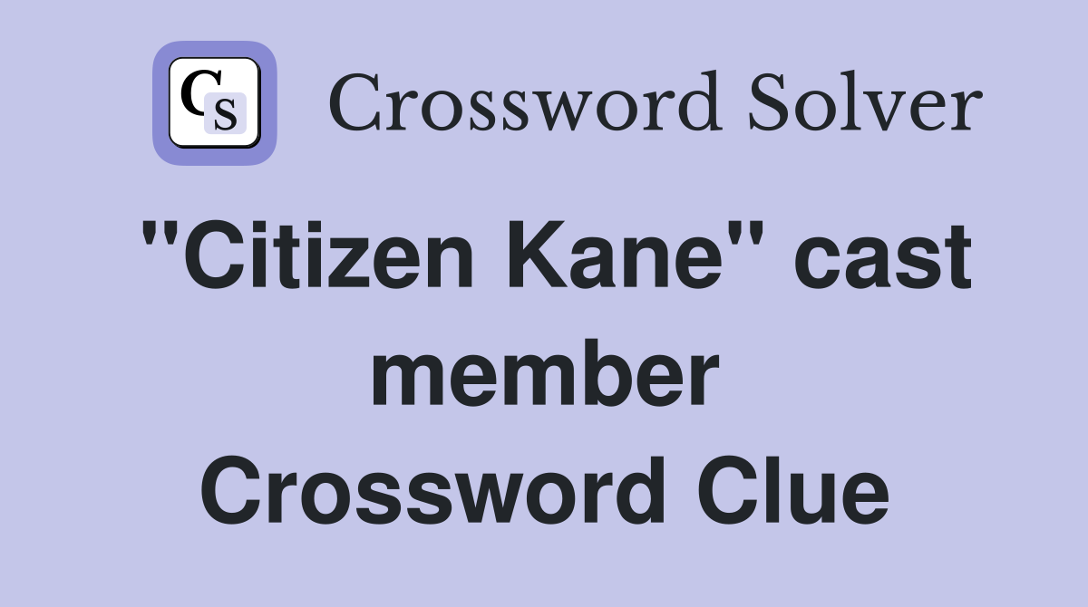 "Citizen Kane" cast member Crossword Clue