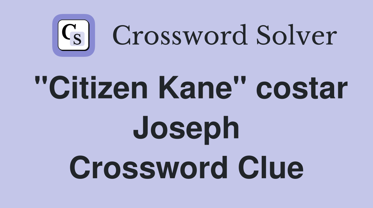 "Citizen Kane" costar Joseph Crossword Clue