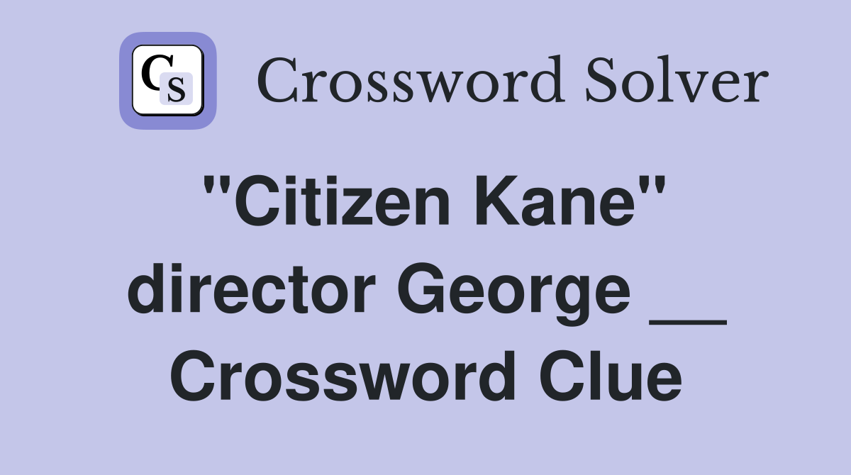 "Citizen Kane" director George __ Crossword Clue