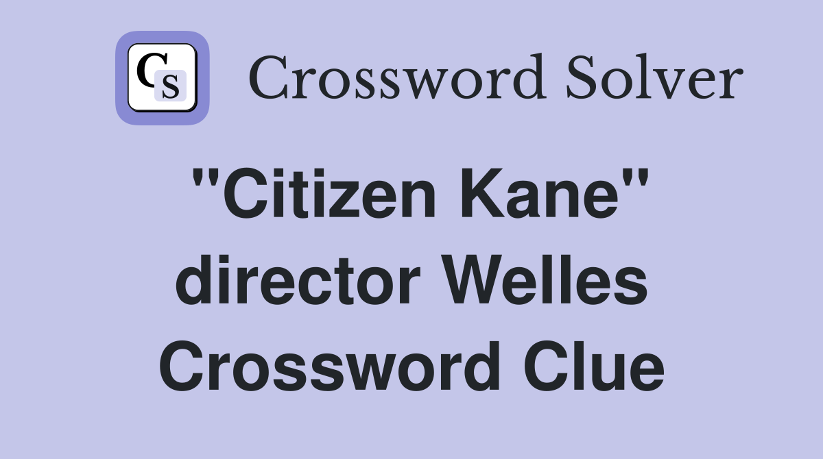 "Citizen Kane" director Welles Crossword Clue