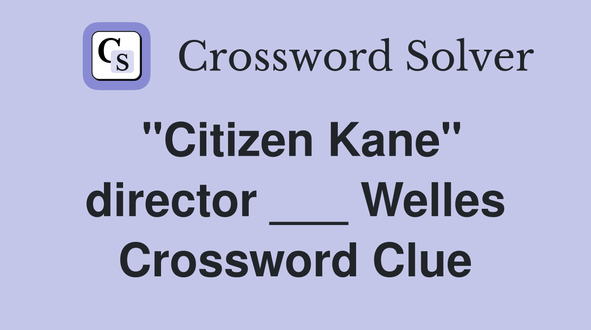"Citizen Kane" director ___ Welles Crossword Clue