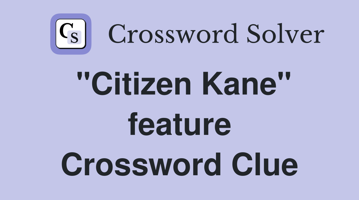 "Citizen Kane" feature Crossword Clue