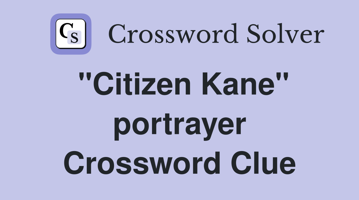 "Citizen Kane" portrayer Crossword Clue