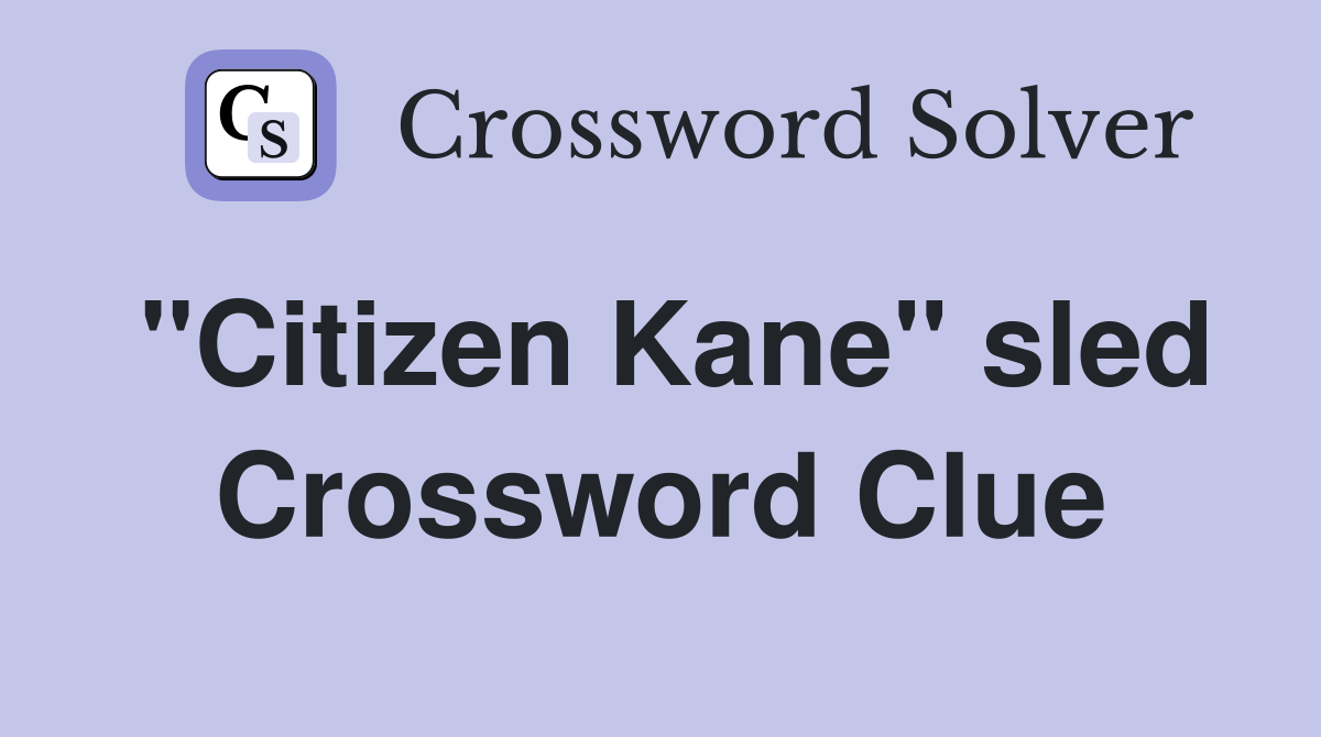 "Citizen Kane" sled Crossword Clue