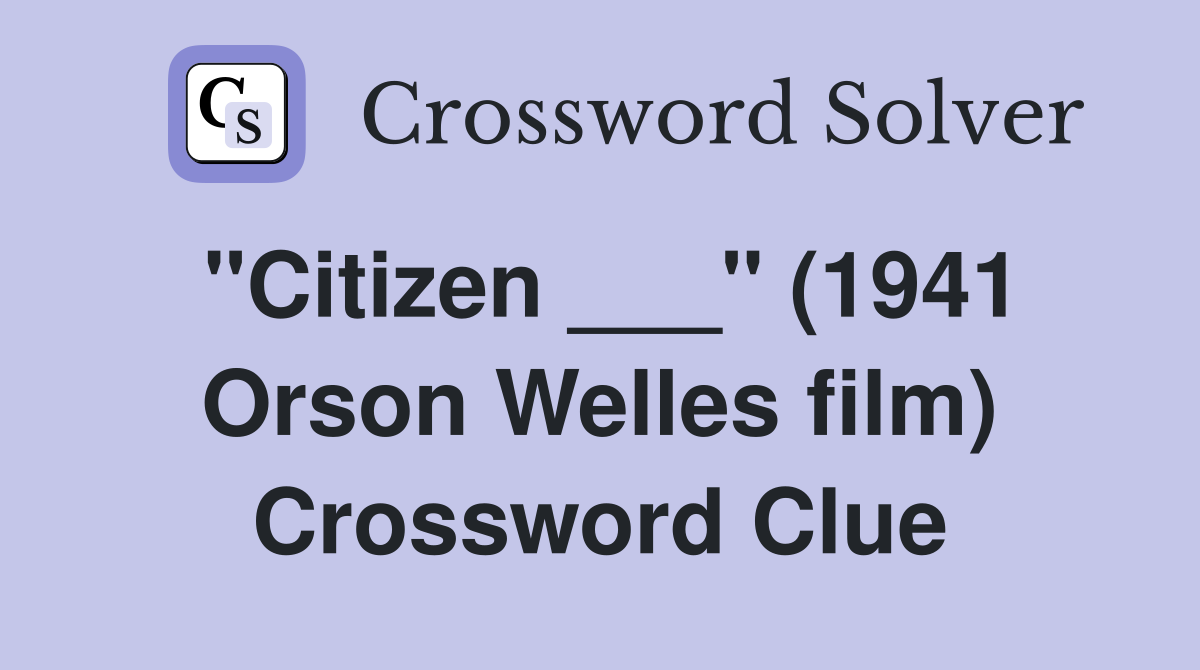 "Citizen ___" (1941 Orson Welles film) Crossword Clue