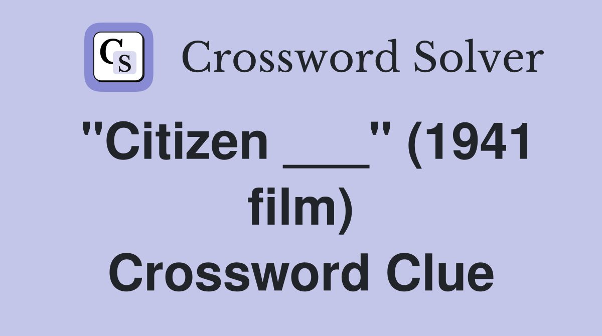 "Citizen ___" (1941 film) Crossword Clue