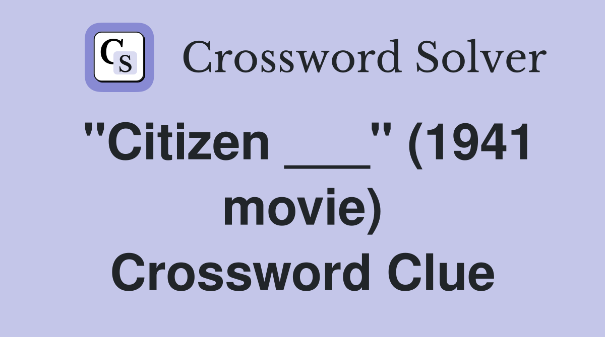 "Citizen ___" (1941 movie) Crossword Clue