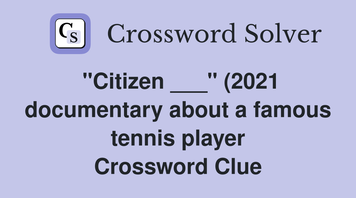 quot Citizen quot (2021 documentary about a famous tennis player quot Citizen quot (2021 documentary about a famous tennis player