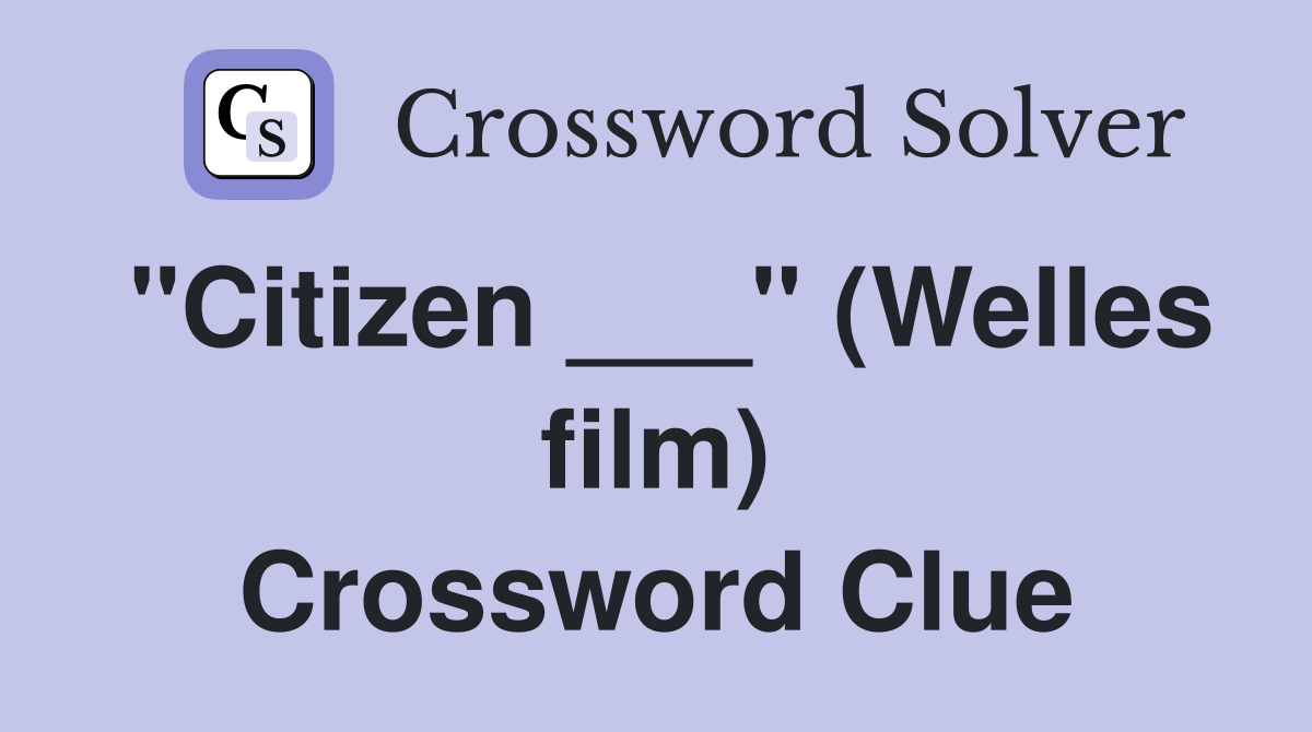 "Citizen ___" (Welles film) Crossword Clue