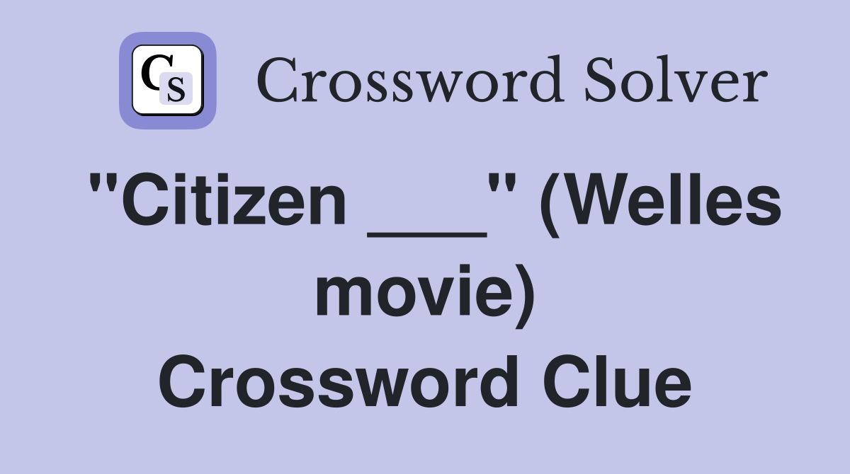 "Citizen ___" (Welles movie) Crossword Clue