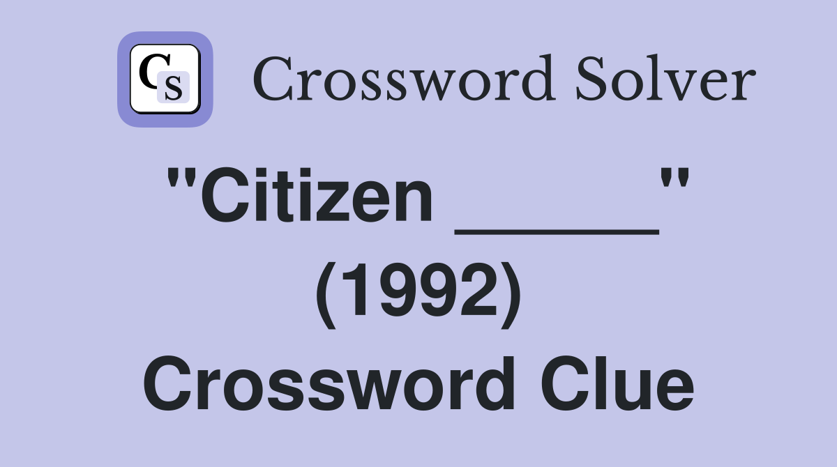 "Citizen _____" (1992) Crossword Clue