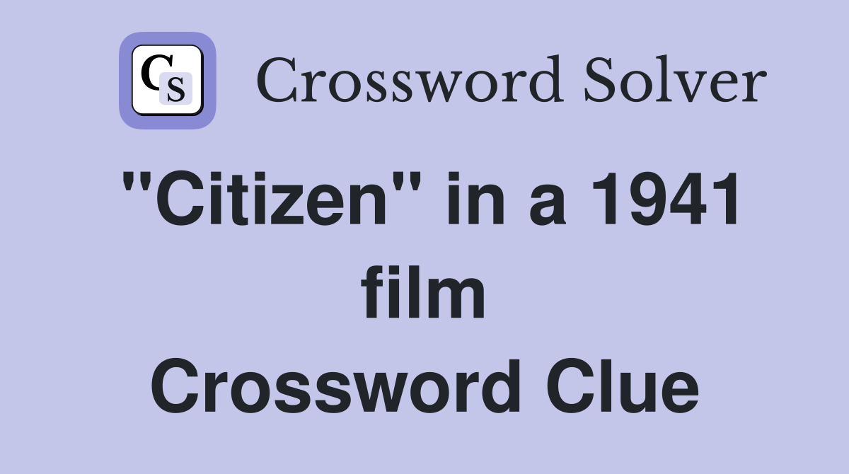 "Citizen" in a 1941 film Crossword Clue