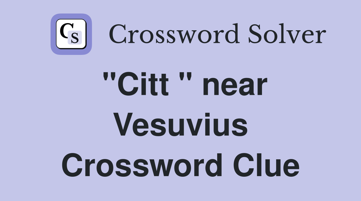"Citt " near Vesuvius Crossword Clue