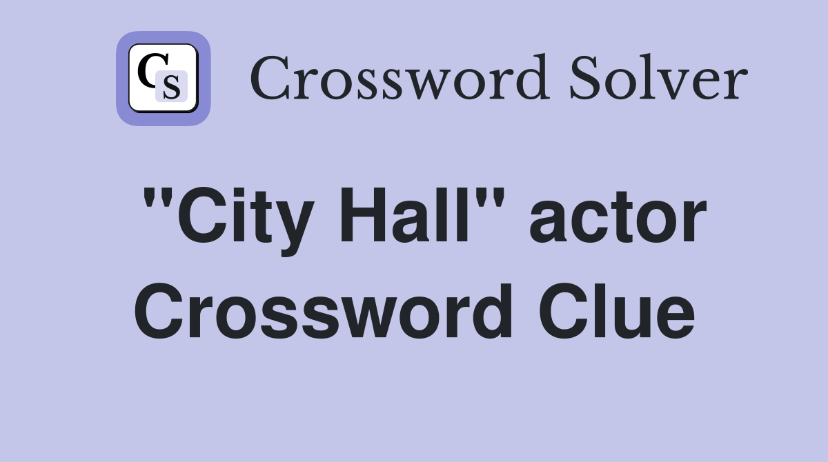"City Hall" actor Crossword Clue