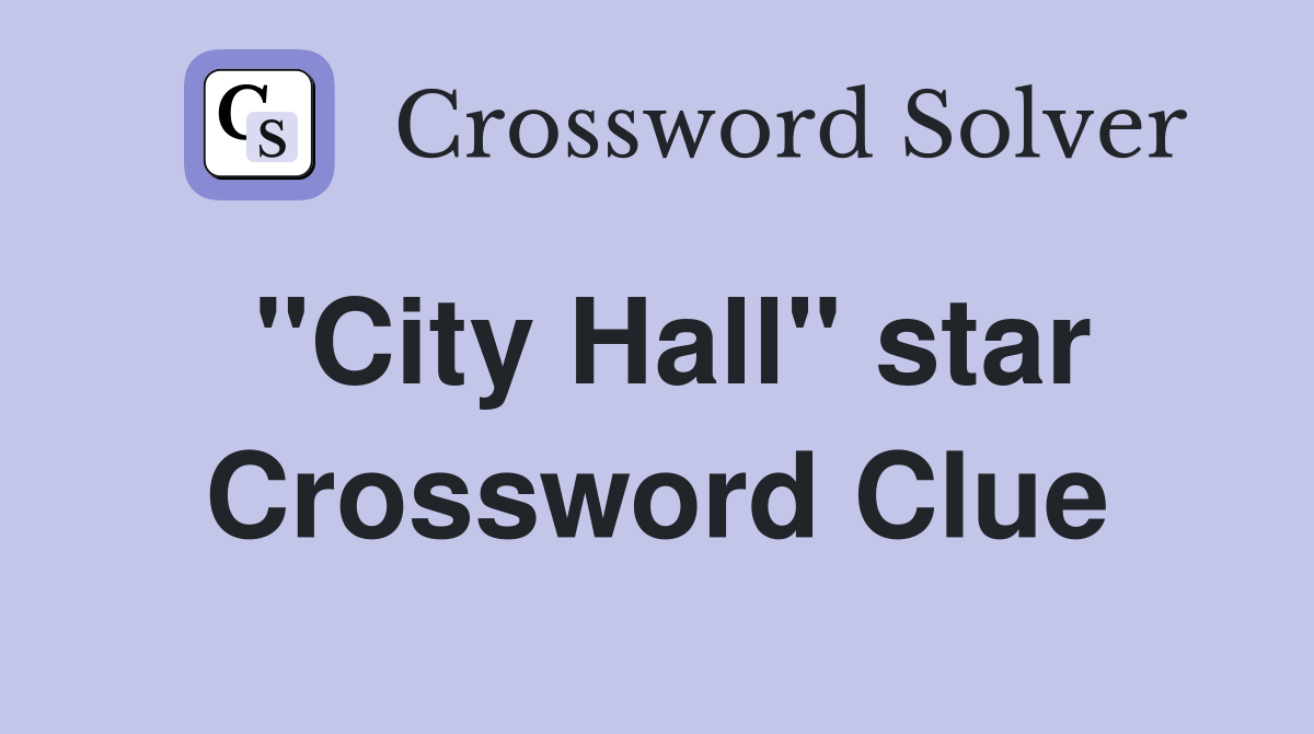 "City Hall" star Crossword Clue