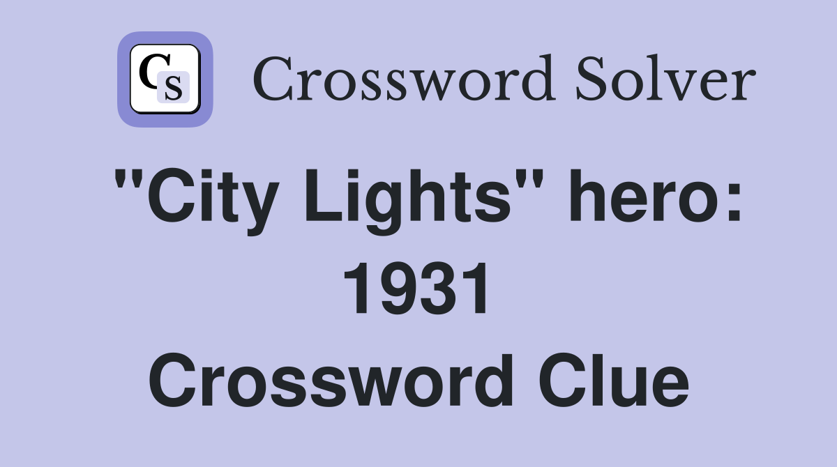 "City Lights" hero: 1931 Crossword Clue
