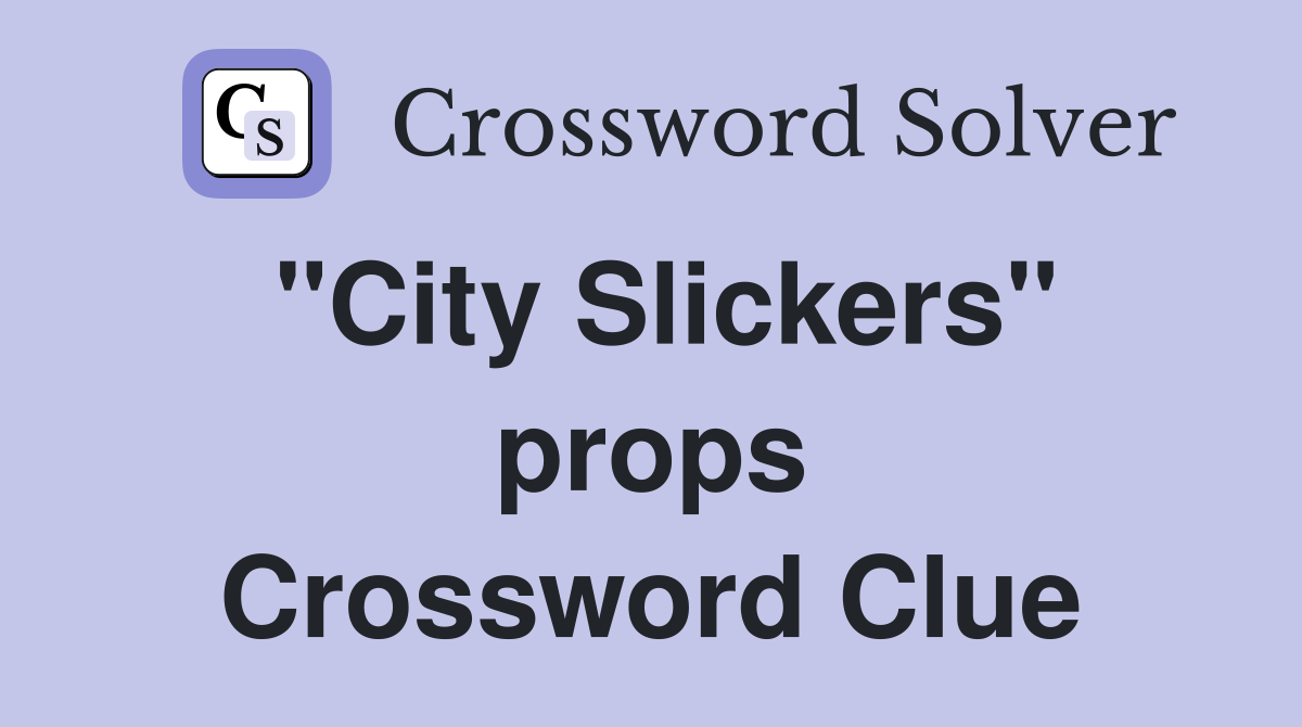 "City Slickers" props Crossword Clue