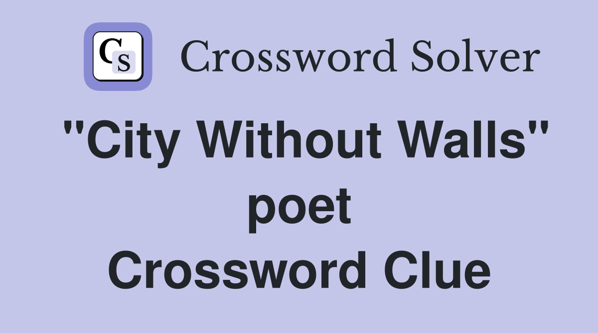 "City Without Walls" poet Crossword Clue
