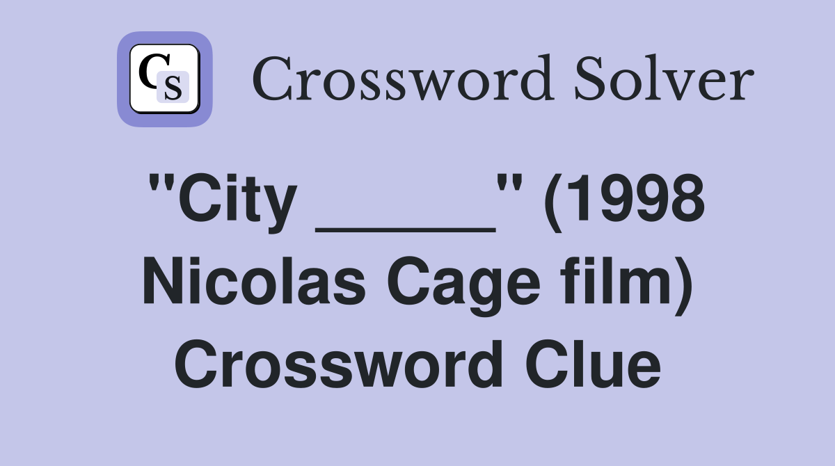"City _____" (1998 Nicolas Cage film) Crossword Clue