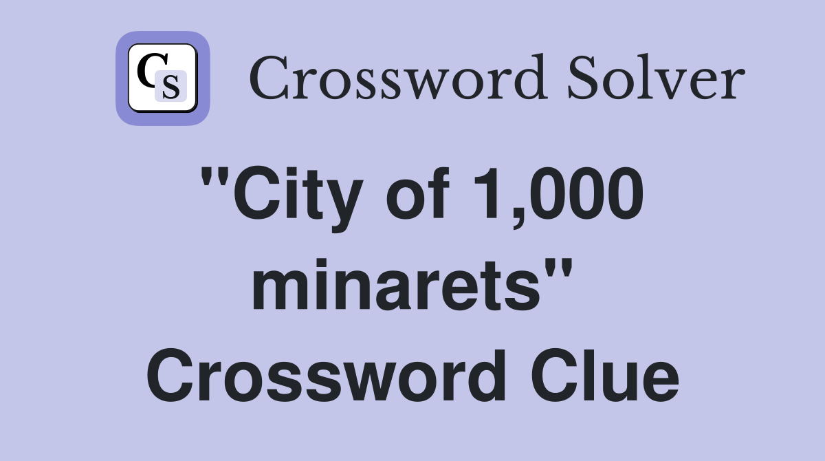 "City of 1,000 minarets" Crossword Clue