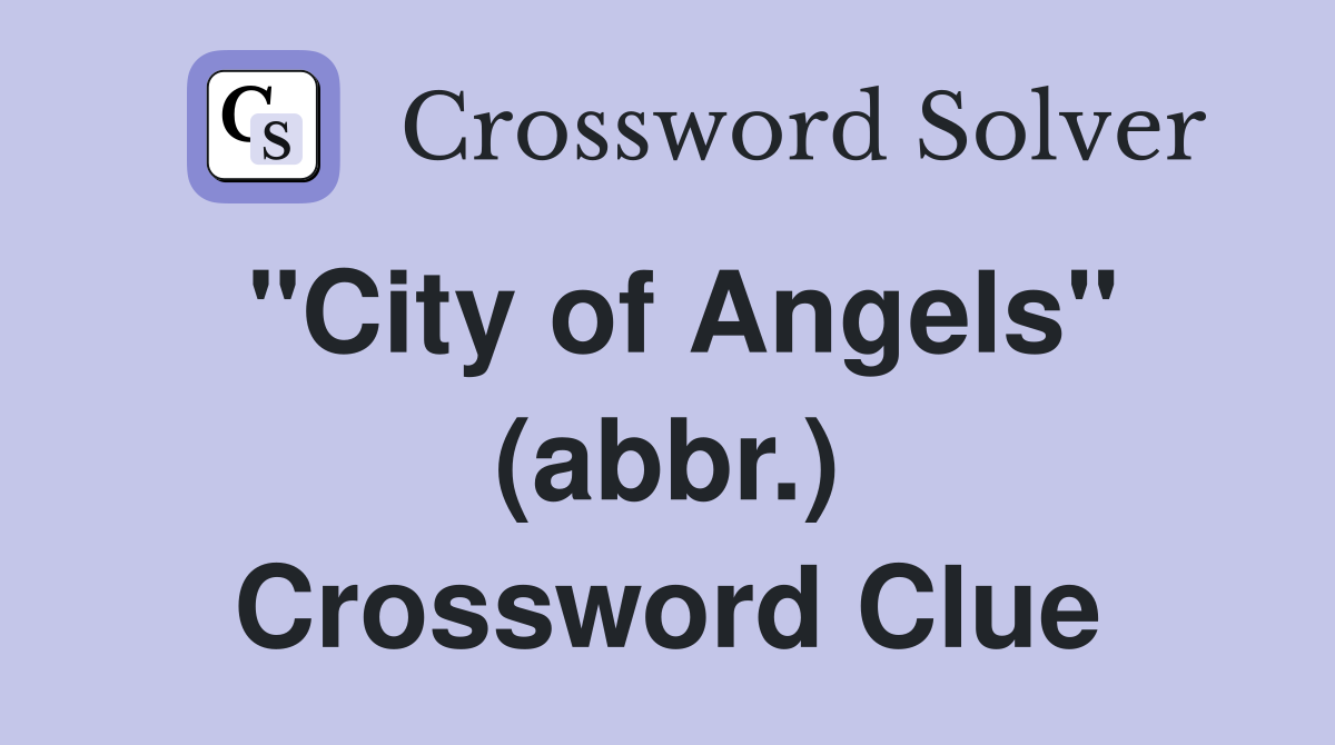 "City of Angels" (abbr.) Crossword Clue