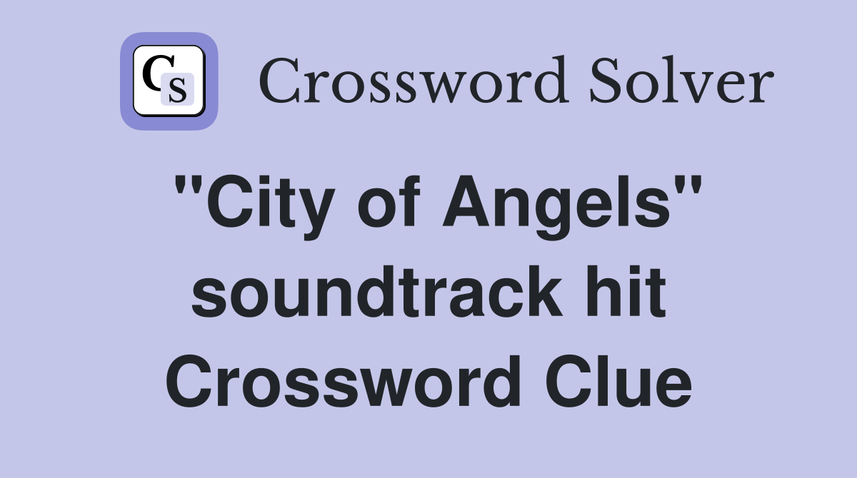"City of Angels" soundtrack hit Crossword Clue