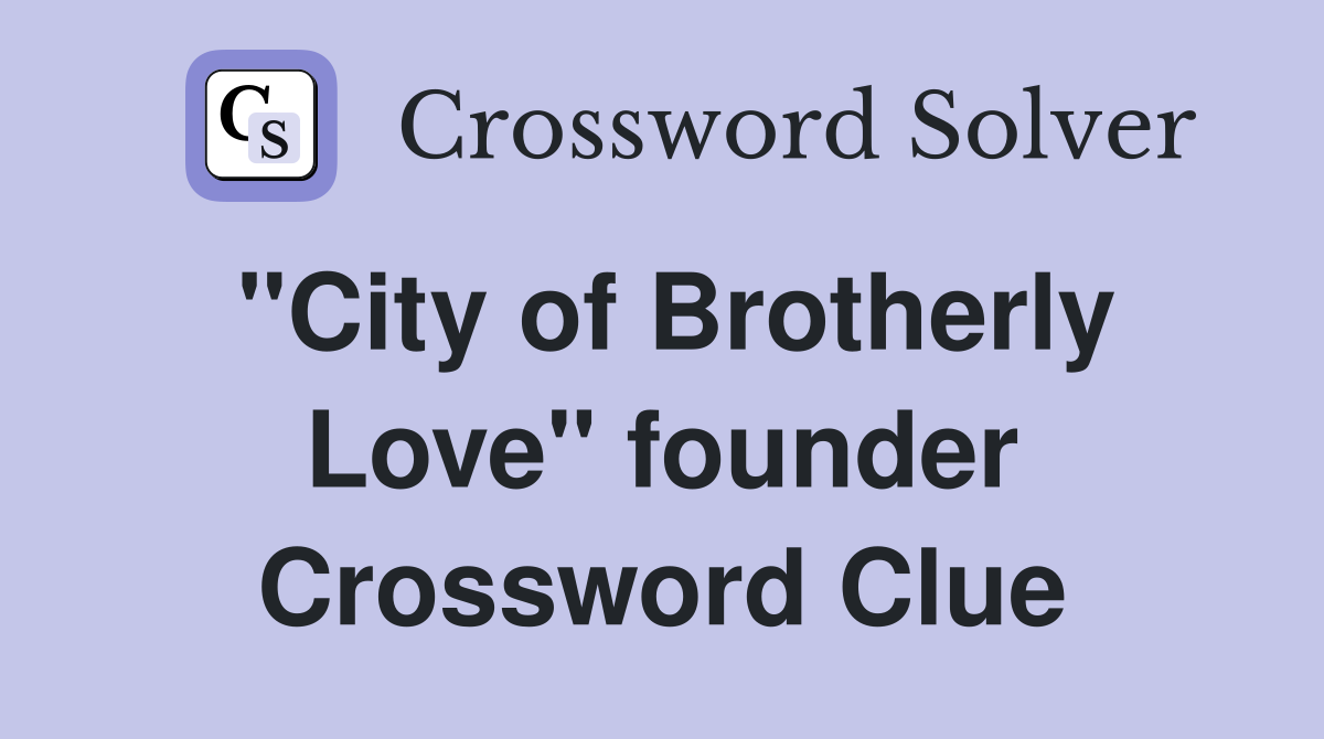 "City of Brotherly Love" founder Crossword Clue