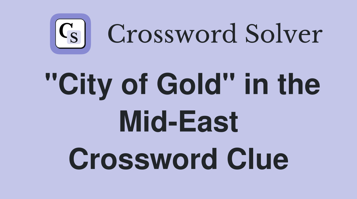 "City of Gold" in the Mid-East Crossword Clue
