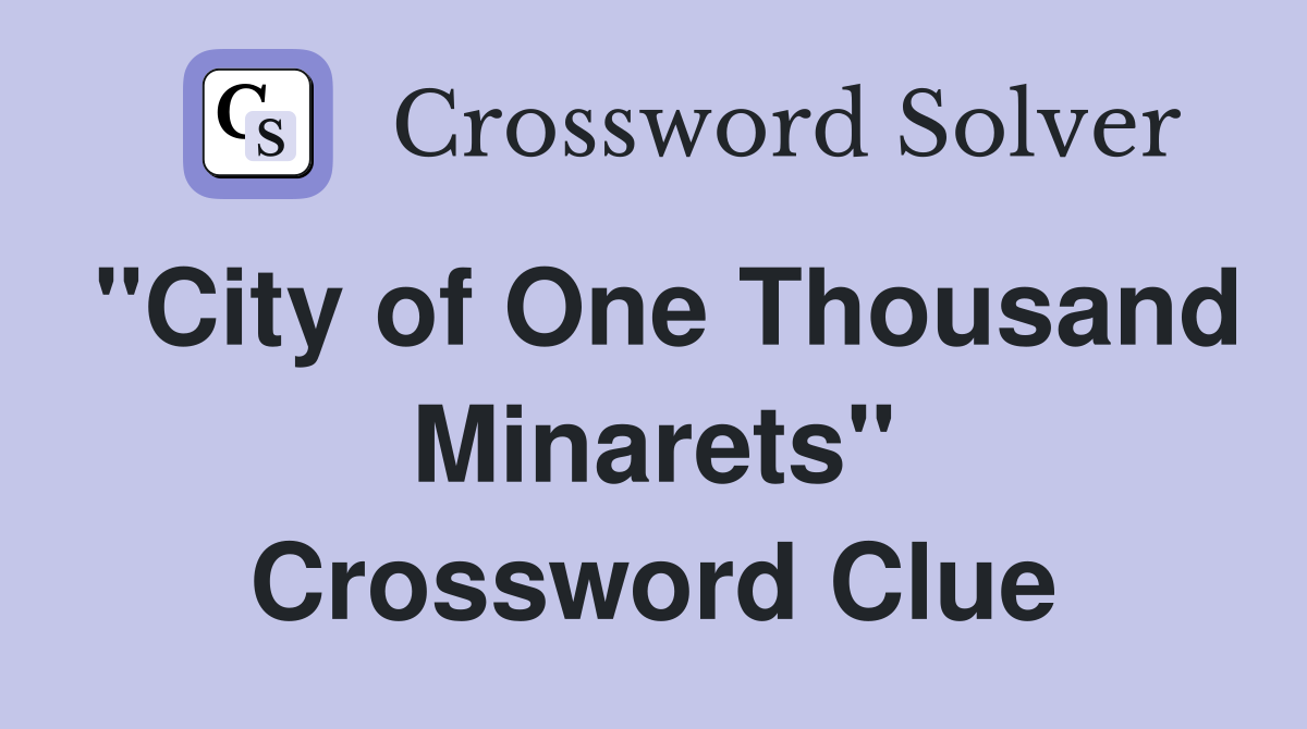 "City of One Thousand Minarets" Crossword Clue