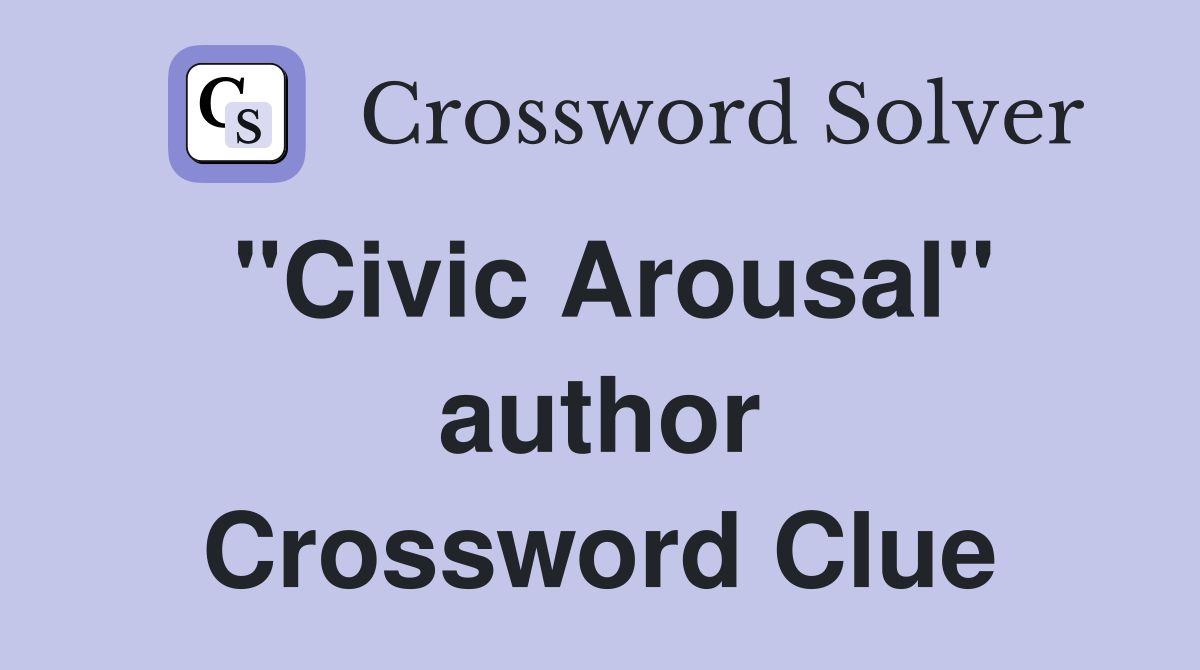 "Civic Arousal" author Crossword Clue