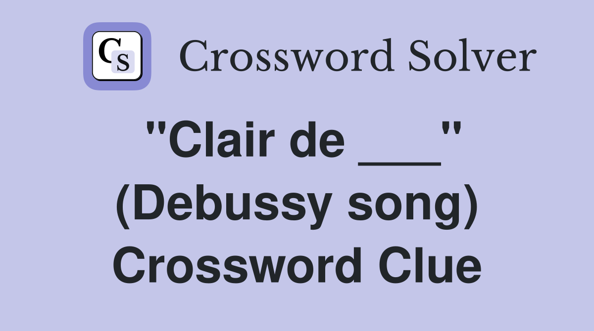 "Clair de ___" (Debussy song) Crossword Clue