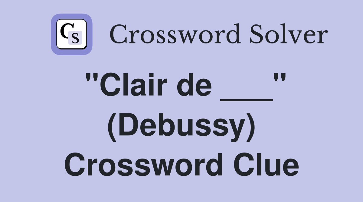"Clair de ___" (Debussy) Crossword Clue