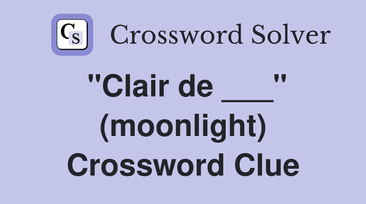 "Clair de ___" (moonlight) Crossword Clue