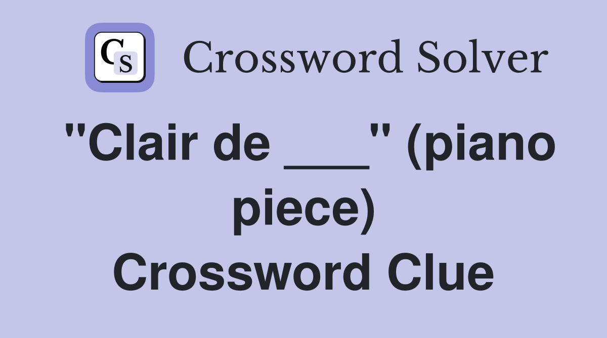 "Clair de ___" (piano piece) Crossword Clue
