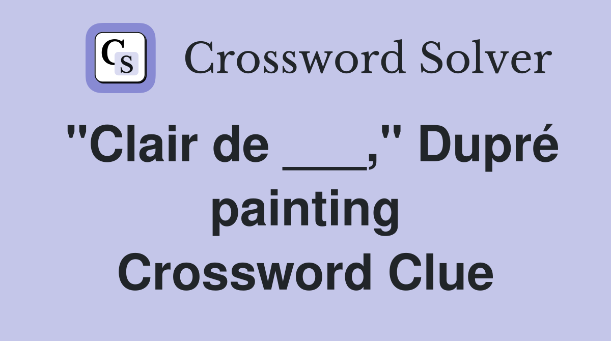 "Clair de ___," Dupré painting Crossword Clue