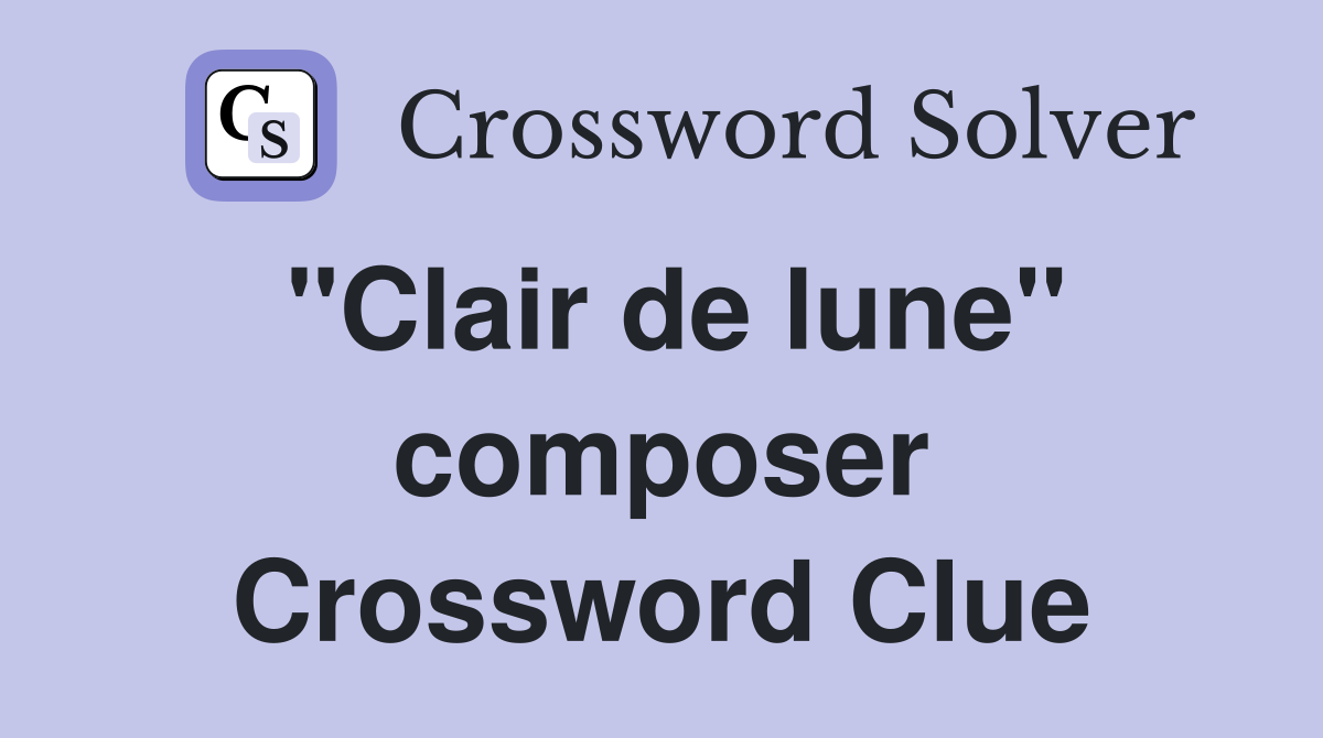 "Clair de lune" composer Crossword Clue