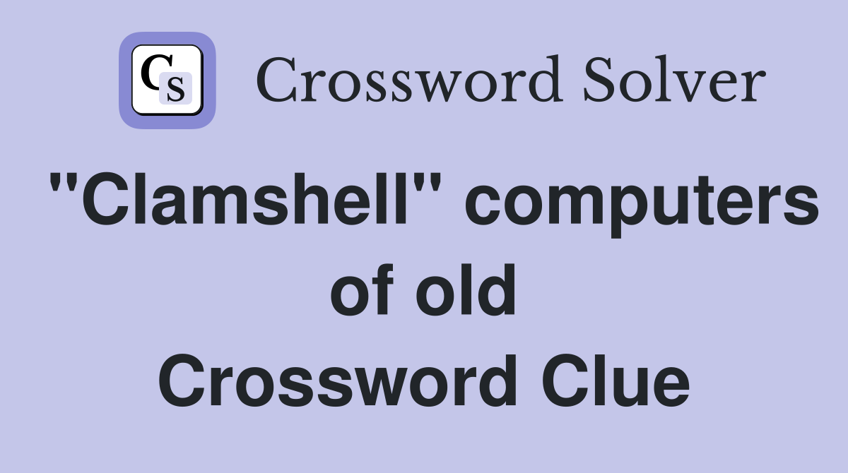 "Clamshell" computers of old Crossword Clue